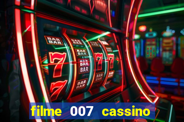 filme 007 cassino royale completo dublado